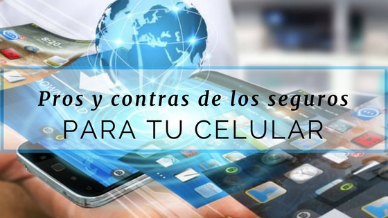 pros y contras de los seguros para tu celular 