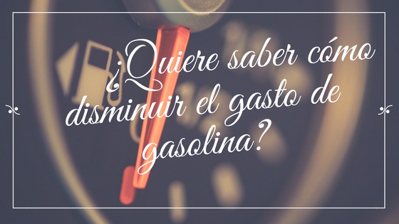 quiere saber cmo disminuir el gasto de gasolina?